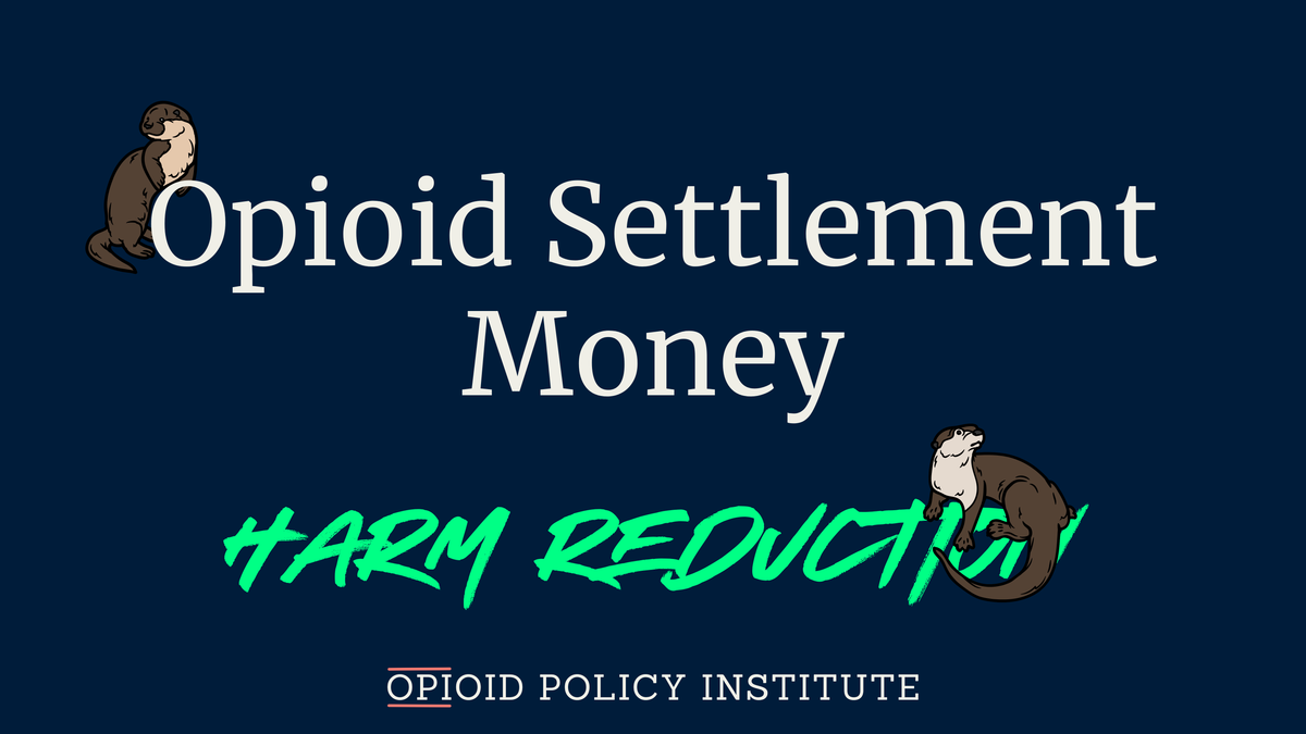 Using Opioid Settlement Funds to Broaden & Strengthen Harm Reduction